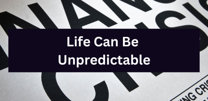 Life is unpredicable